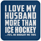 I Love My Husband More Than Ice Hockey - Drink Coaster