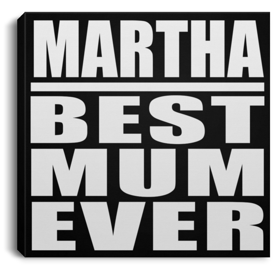 Martha Best Mum Ever - Canvas Square