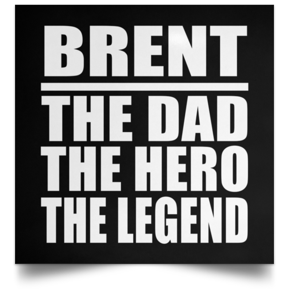 Brent The Dad The Hero The Legend - Poster Square