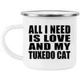All I Need Is Love And My Tuxedo Cat - 12oz Camping Mug