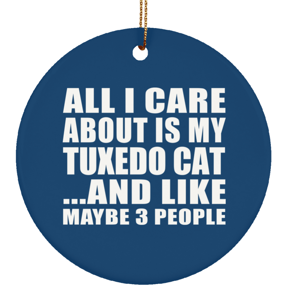 All I Care About Is My Tuxedo Cat - Circle Ornament