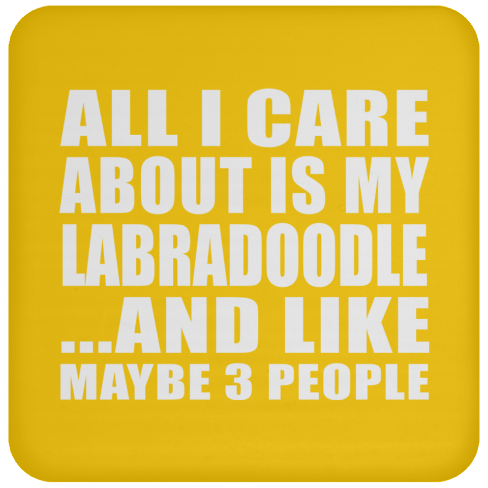 All I Care About Is My Labradoodle - Drink Coaster