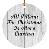 All I Want For Christmas Is More Clarinet - Circle Ornament F