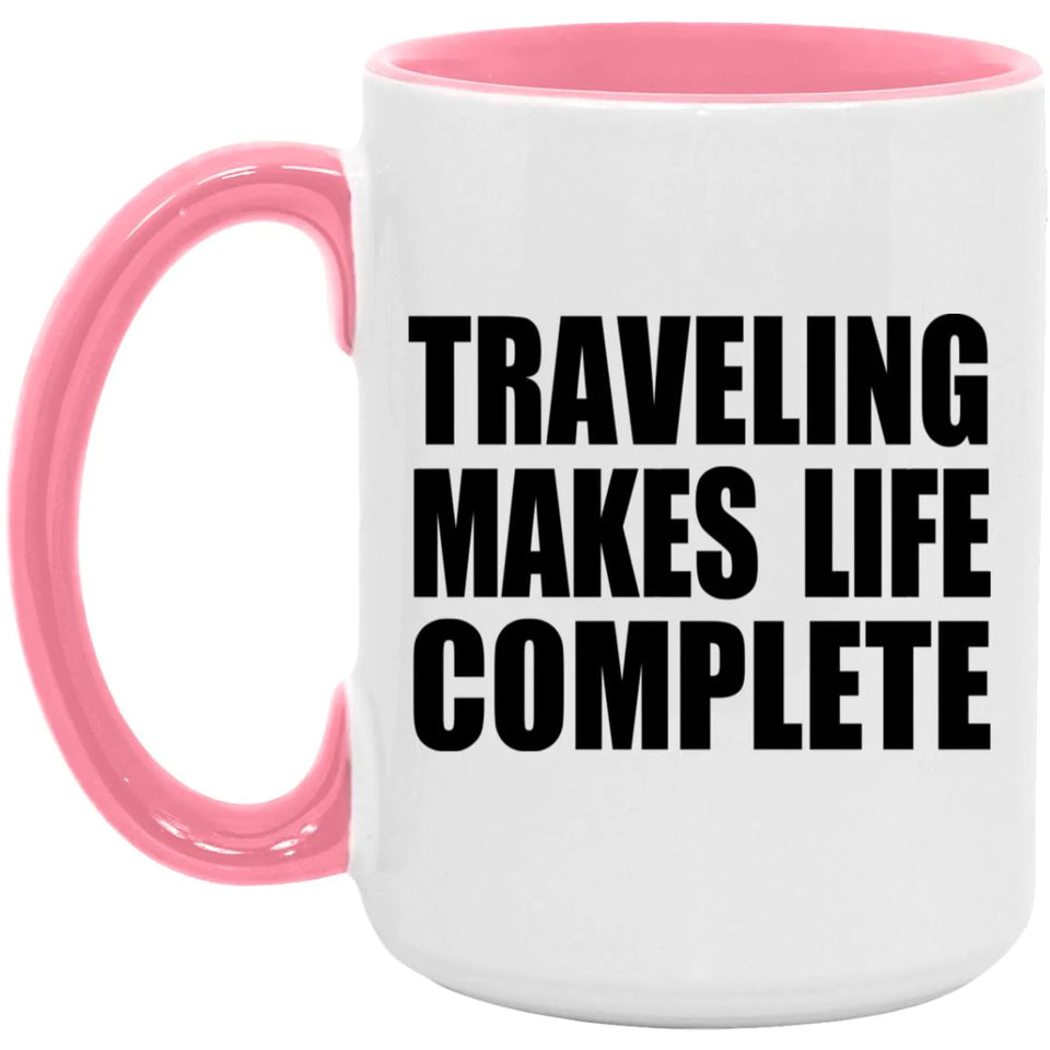 Traveling Makes Life Complete - 15oz Accent Mug Pink