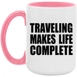 Traveling Makes Life Complete - 15oz Accent Mug Pink