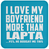 I Love My Boyfriend More Than Lapta - Drink Coaster