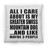 All I Care About Is My Greater Swiss Mountain Dog - Throw Pillow
