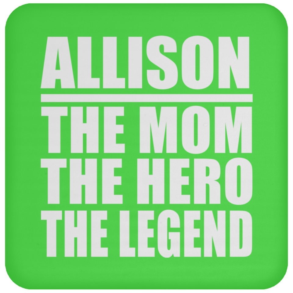 Allison The Mom The Hero The Legend - Drink Coaster