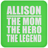 Allison The Mom The Hero The Legend - Drink Coaster