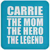 Carrie The Mom The Hero The Legend - Drink Coaster