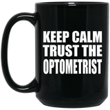 Keep Calm and Trust The Optometrist - 15oz Coffee Mug Black
