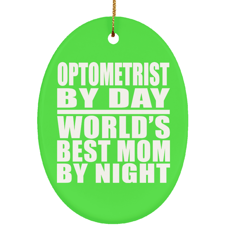 Optometrist By Day World's Best Mom By Night - Oval Ornament