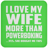 I Love My Wife More Than Powerboking - Drink Coaster