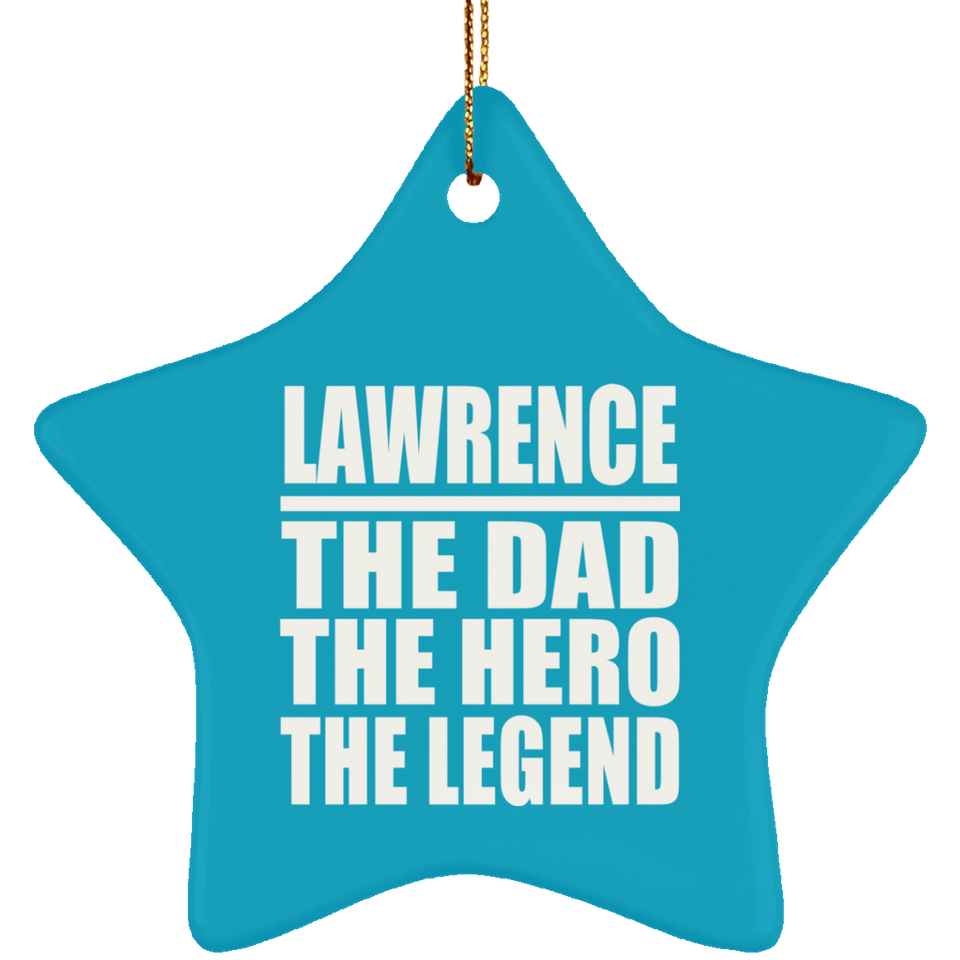 Lawrence The Dad The Hero The Legend - Star Ornament