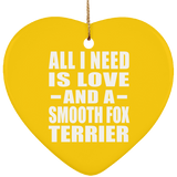 All I Need Is Love And A Smooth Fox Terrier - Heart Ornament