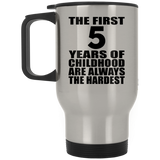 5th Birthday First 5 Years of Childhood Are The Hardest - Silver Travel Mug
