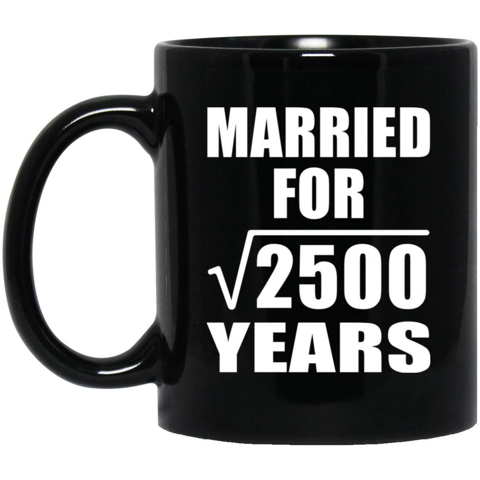 50th Anniversary Married For Square Root of 2500 Years - 11oz Coffee Mug Black