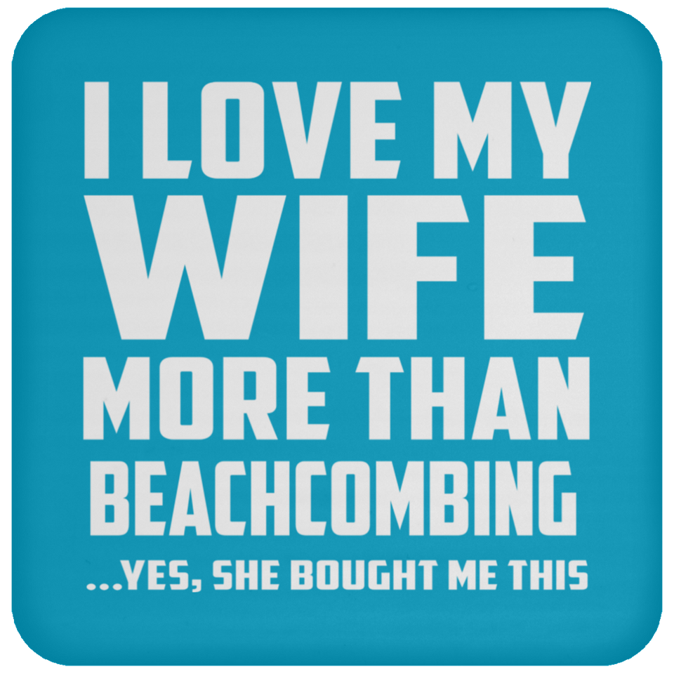 I Love My Wife More Than Beachcombing - Drink Coaster