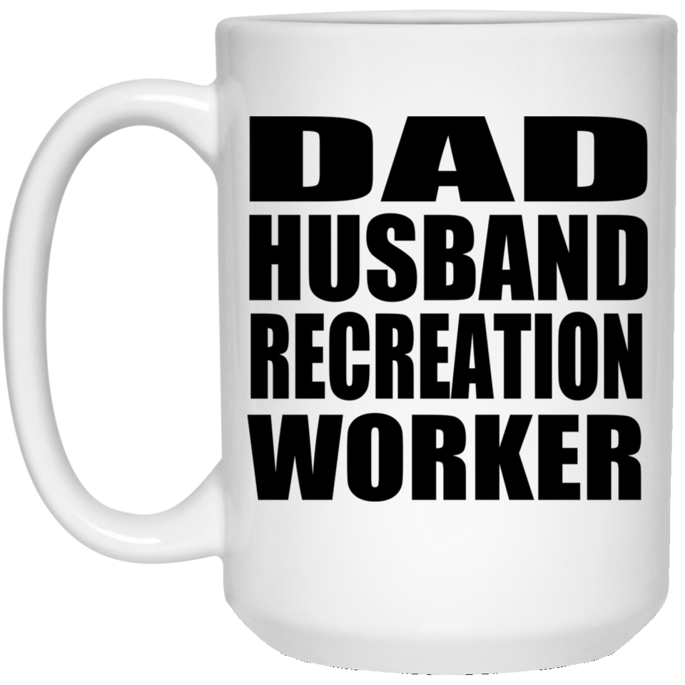 Dad Husband Recreation Worker - 15oz Coffee Mug