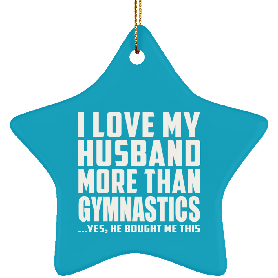 I Love My Husband More Than Gymnastics - Star Ornament