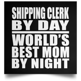 Shipping Clerk By Day World's Best Mom By Night - Poster Square