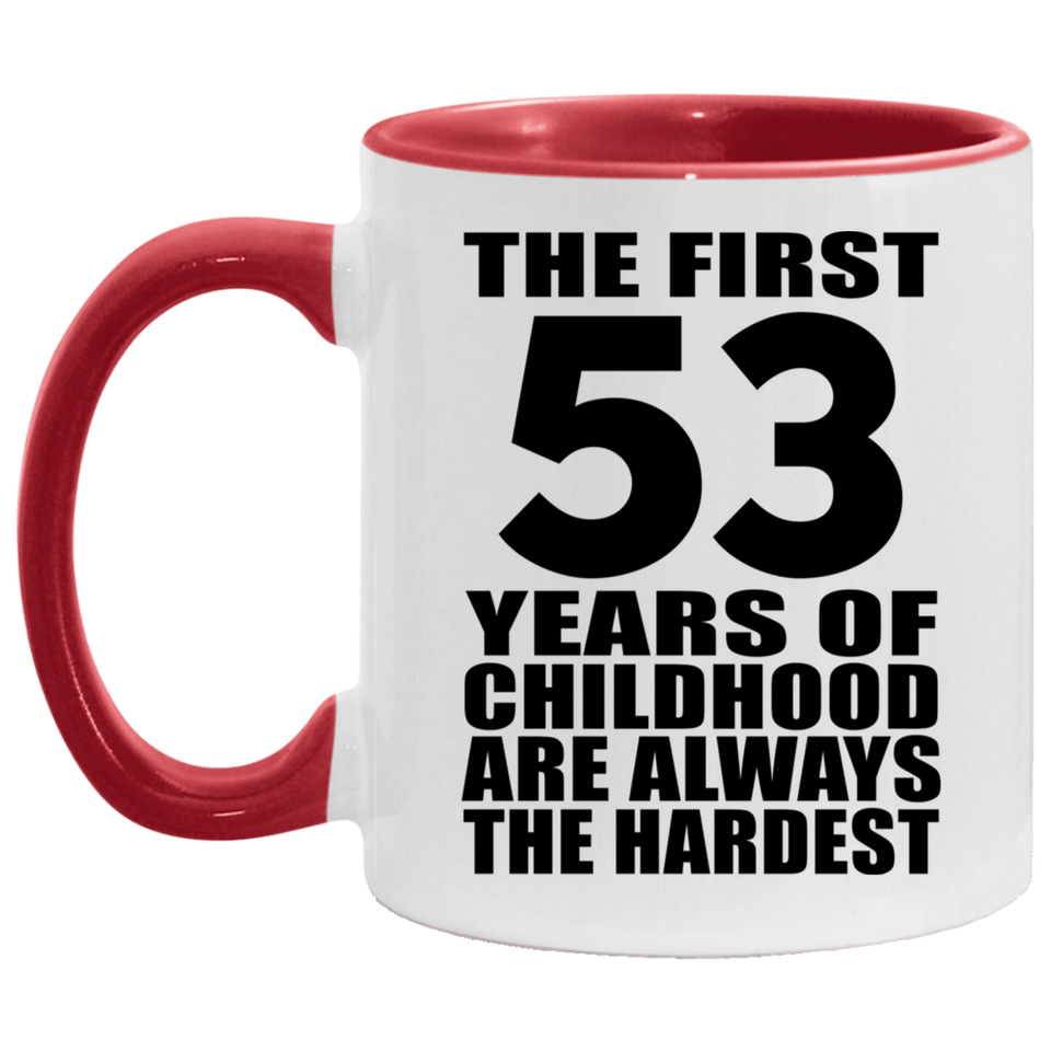 53rd Birthday First 53 Years of Childhood Are The Hardest - 11oz Accent Mug Red