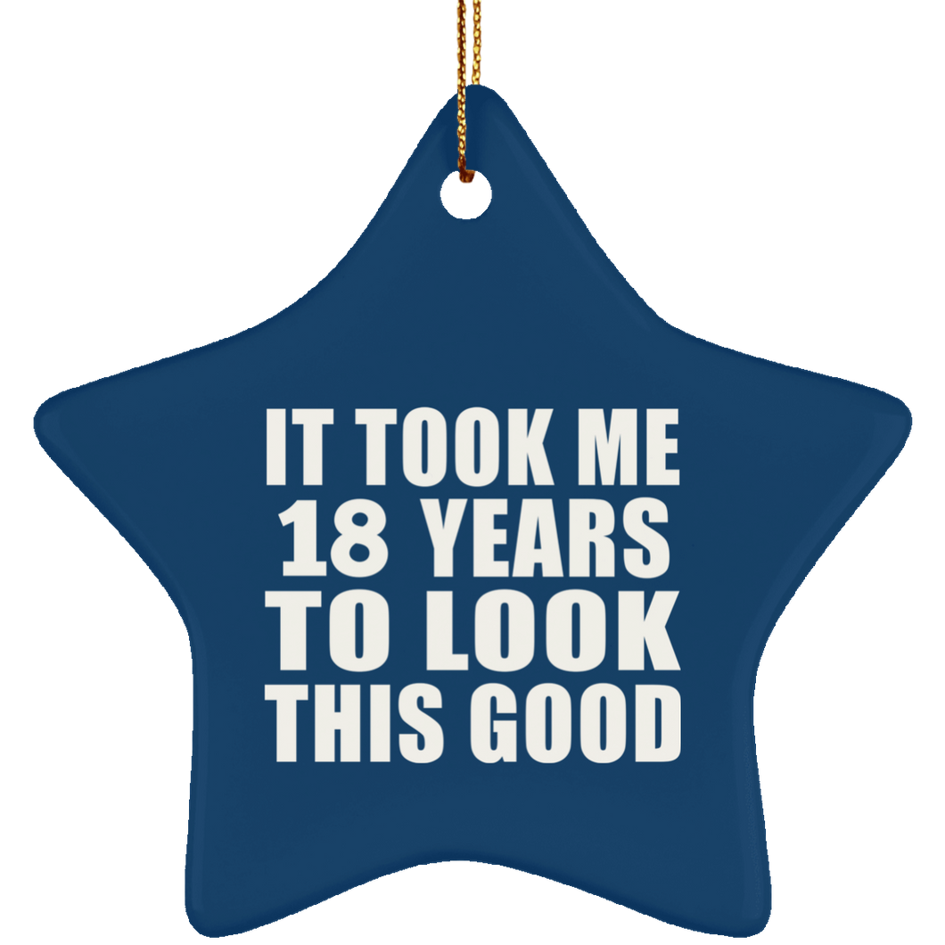18th Birthday Took Me 18 Years To Look This Good - Star Ornament