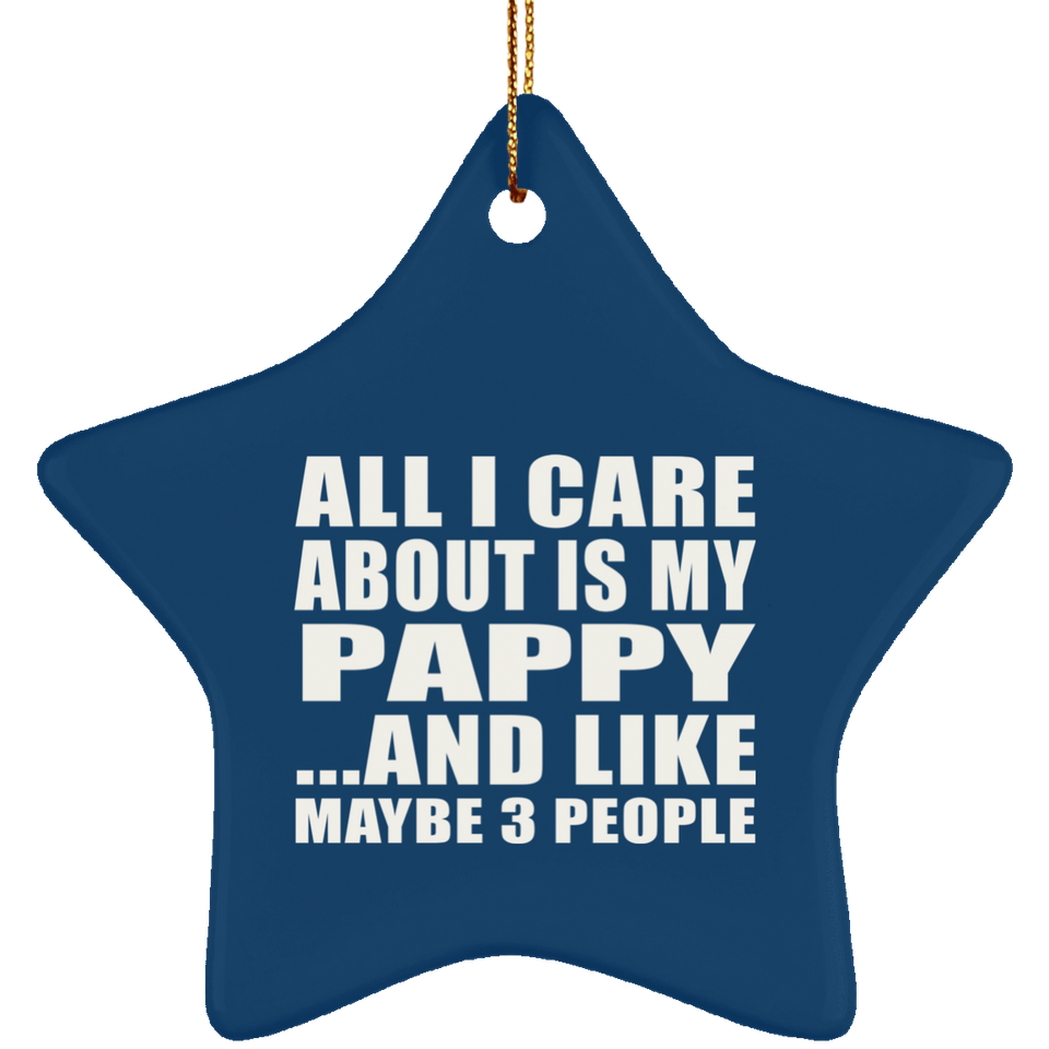 All I Care About Is My Pappy - Star Ornament