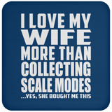 I Love My Wife More Than Collecting Scale Modes - Drink Coaster