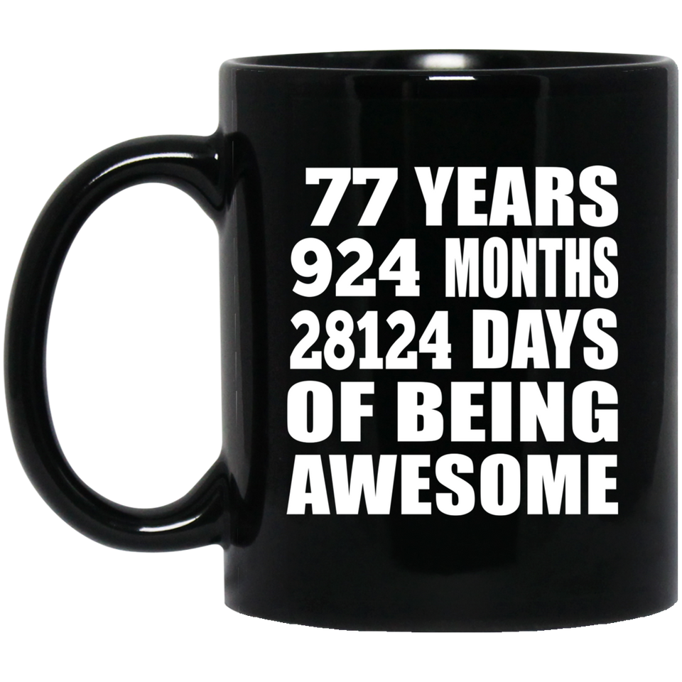 77th Birthday 77 Years 924 Months 28124 Days Of Awesome - 11oz Coffee Mug Black