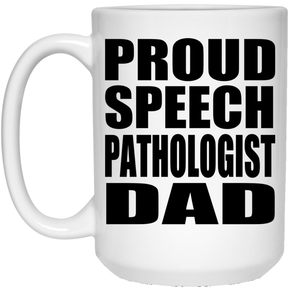 Proud Speech Pathologist Dad - 15oz Coffee Mug