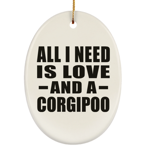 All I Need Is Love And A Corgipoo - Oval Ornament