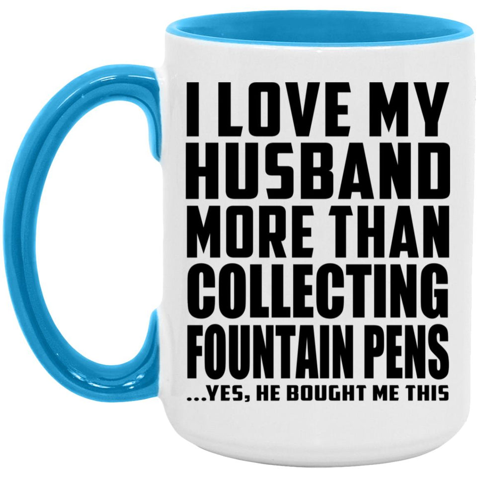 I Love My Husband More Than Collecting Fountain Pens - 15oz Accent Mug Blue