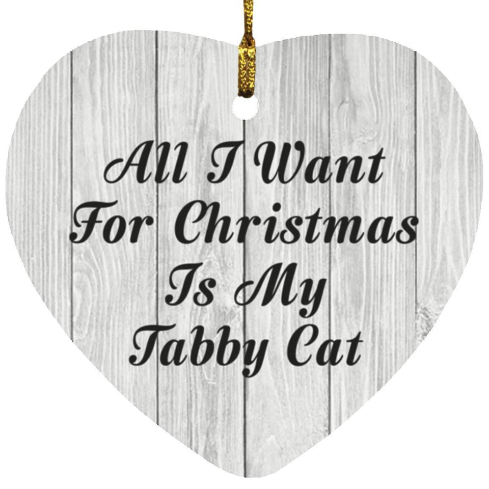 All I Want For Christmas Is My Tabby Cat - Heart Ornament F