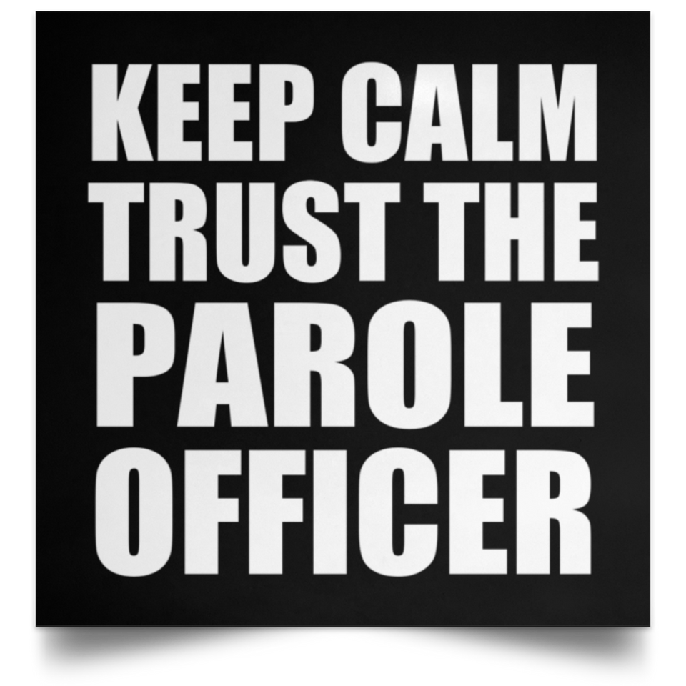 Keep Calm and Trust The Parole Officer - Poster Square