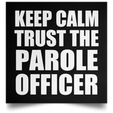 Keep Calm and Trust The Parole Officer - Poster Square