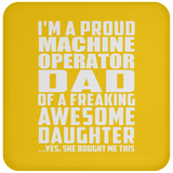 Proud Machine Operator Dad Of Awesome Daughter - Drink Coaster
