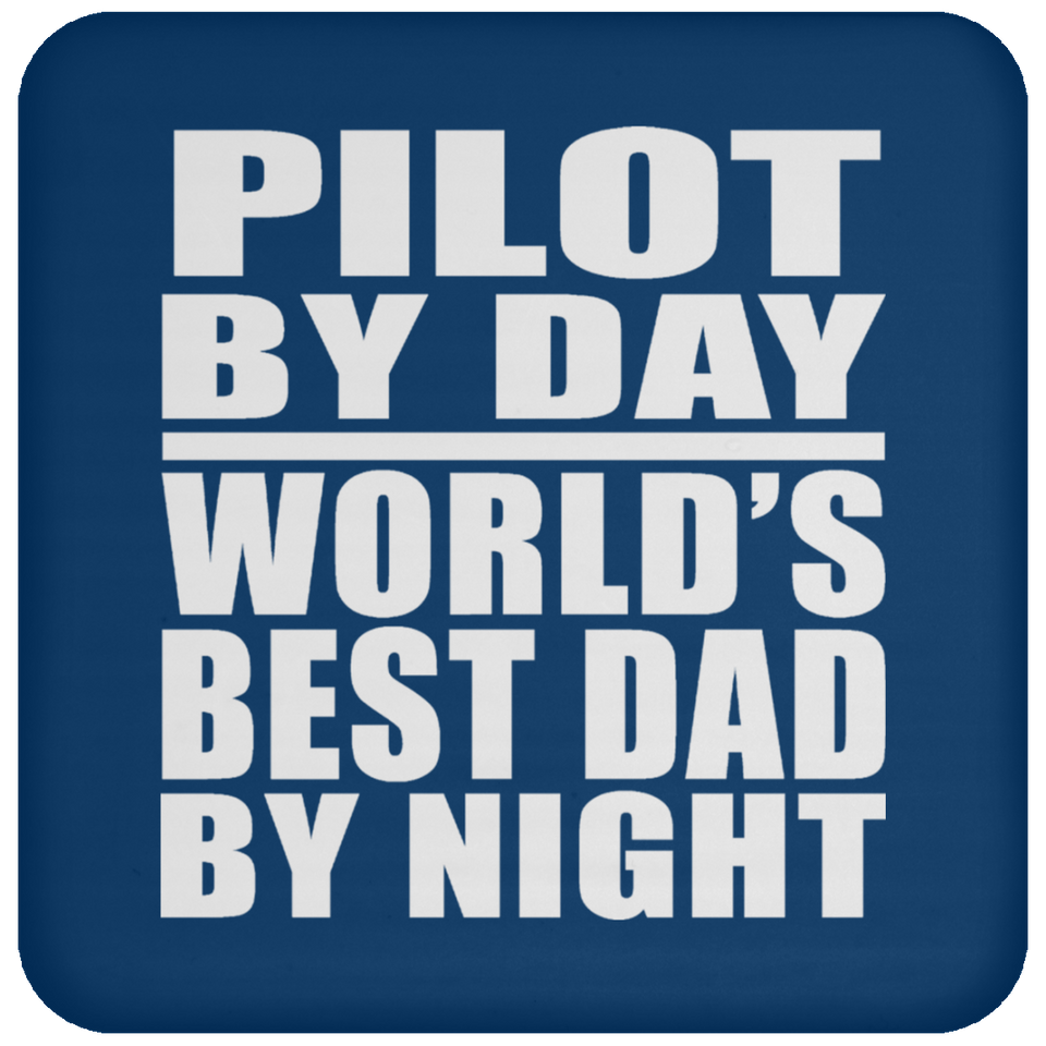 Pilot By Day World's Best Dad By Night - Drink Coaster