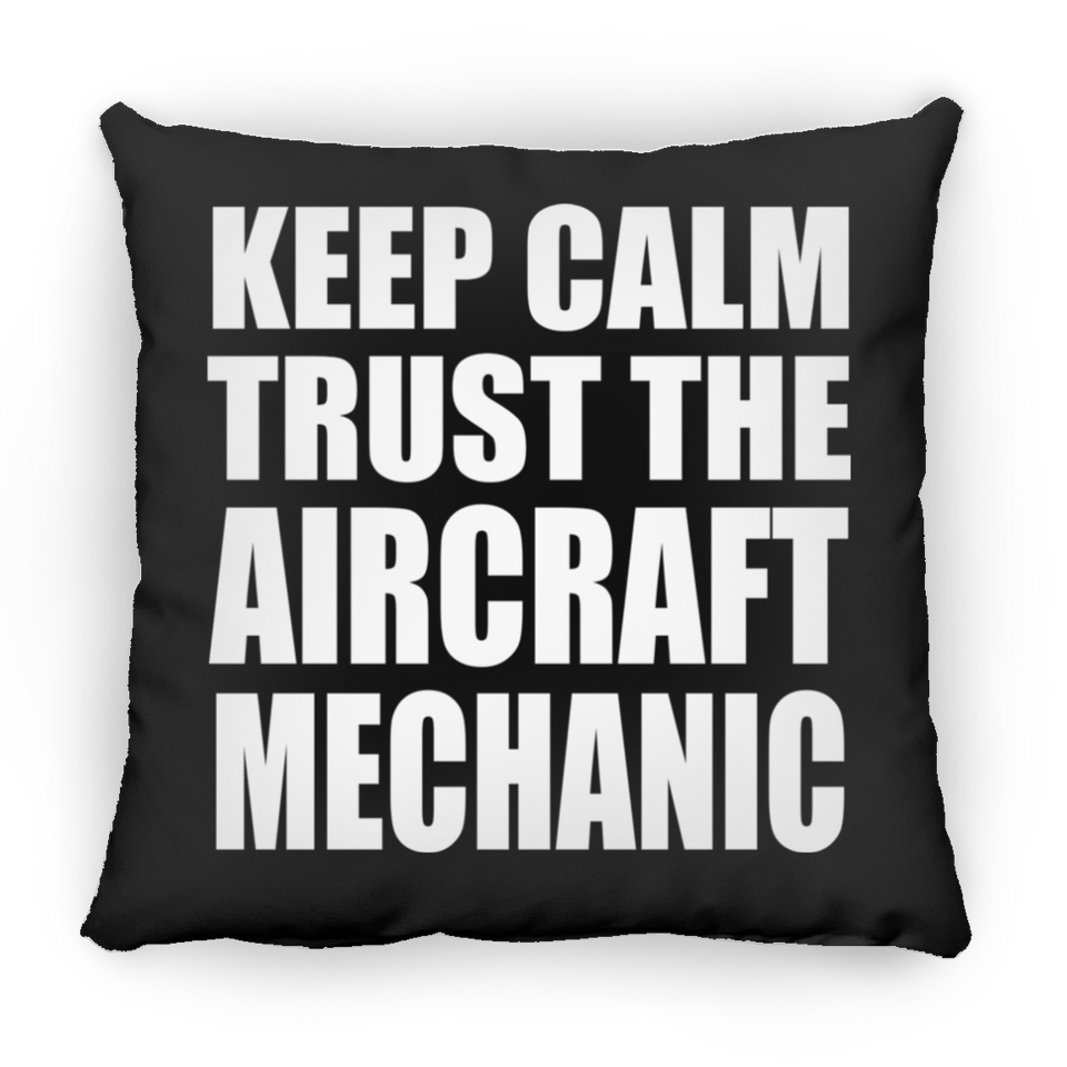 Keep Calm and Trust The Aircraft Mechanic - Throw Pillow Black