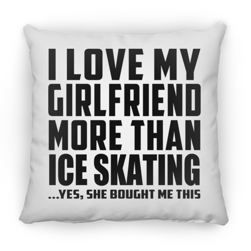 I Love My Girlfriend More Than Ice Skating - Throw Pillow