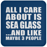 All I Care About Is Sea Glass - Drink Coaster