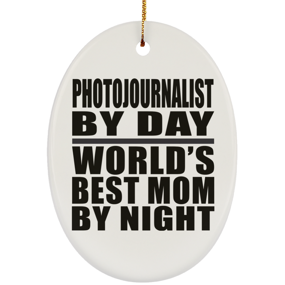 Photojournalist By Day World's Best Mom By Night - Oval Ornament