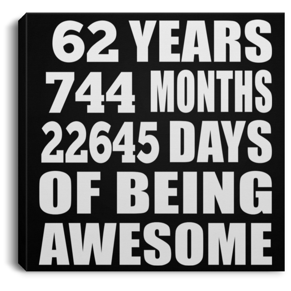 62nd Birthday 62 Years 744 Months 22645 Days Of Awesome - Canvas Square