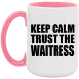Keep Calm and Trust The Waitress - 15oz Accent Mug Pink
