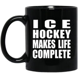 Ice Hockey Makes Life Complete - 11oz Coffee Mug Black