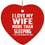 I Love My Wife More Than Sleeping - Heart Ornament