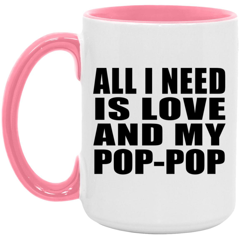 All I Need Is Love And My Pop-Pop - 15oz Accent Mug Pink