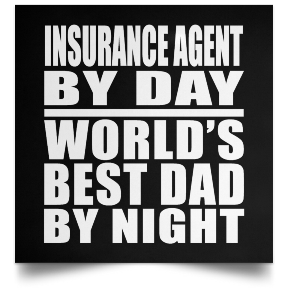 Insurance Agent By Day World's Best Dad By Night - Poster Square