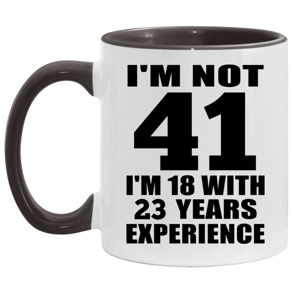 41st Birthday I'm Not 41 I'm 18 With 23 Years Experience - 11oz Accent Mug Black