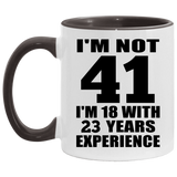41st Birthday I'm Not 41 I'm 18 With 23 Years Experience - 11oz Accent Mug Black